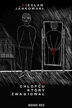 Okładka - O chłopcu, który zwariował - Wiesław Jankowski
