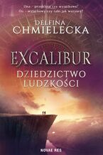 Okładka - Excalibur. Dziedzictwo ludzkości - Delfina Chmielecka