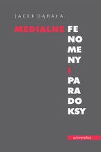 Okładka - Medialne fenomeny i paradoksy - Jacek Dąbała