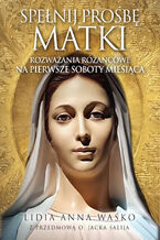 Okładka - Spełnij prośbę Matki. Rozważania różańcowe na pierwsze soboty miesiąca - Lidia Anna Waśko