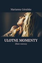 Okładka - Ulotne momenty - Marianna Góralska
