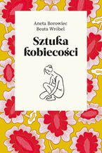 Okładka - Sztuka kobiecości - Aneta Borowiec, Beata Wróbel