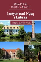 Okładka - Łużyce nad Nysą i Lubszą - Anna Polak, Leszek Belzyt