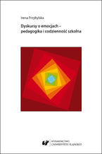 Okładka - Dyskursy o emocjach - pedagogika i codzienność szkolna - Irena Przybylska