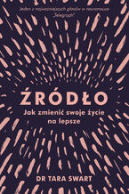 Okładka - Źródło Jak zmienić swoje życie na lepsze - Tara Swart