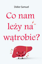 Okładka - Co nam leży na wątrobie - Samuel Didier