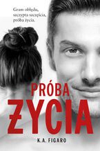 Okładka - Próba życia. Tom 3 - K.A. Figaro