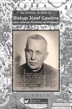 Okładka - Biskup Józef Gawlina jako opiekun Polaków na emigracji - Damian Bednarski