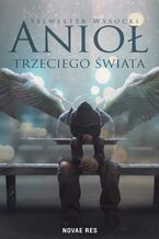 Okładka - Anioł trzeciego świata - Sylwester Wysocki