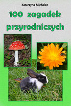 Okładka - 100 zagadek przyrodniczych - Katarzyna Michalec