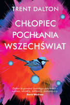 Okładka - Chłopiec pochłania wszechświat - Trent Dalton