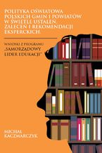 Okładka - Polityka oświatowa polskich gmin i powiatów w świetle ustaleń, zleceń i rekomendacji eksperckich - Michał Kaczmarczyk