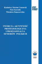 Twórcza aktywność profesjologiczna i profesjonalna seniorów polskich