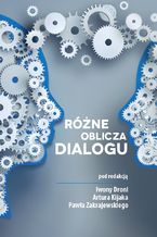Okładka - Różne oblicza dialogu - Iwonia Dronia, Artur Kijak, Paweł Zakrajewski