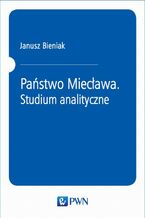 Okładka - Państwo Miecława. Studium analityczne - Janusz Bieniak