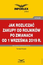 Okładka - Jak rozliczać zakupy od rolników po zmianach od 1 września 2019 r - Tomasz Krywan