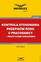 Okładka - Kontrola stosowania przepisów RODO u pracodawcy - praktyczne wskazówki - Adam Mąkosa
