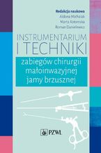 Okładka - Instrumentarium i techniki zabiegów chirurgii małoinwazyjnej jamy brzusznej - Aldona Michalak, Marta Kotomska, Roman Danielewicz