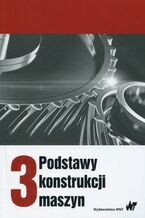 Okładka - Podstawy konstrukcji maszyn Tom 3 - Marek Dietrich