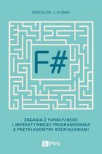 Okładka - F#. Zadania z funkcyjnego i imperatywnego programowania z przykładowymi rozwiązaniami - Mirosław J. Kubiak