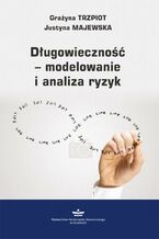 Okładka - Długowieczność - modelowanie i analiza ryzyk - Grażyna Trzpiot, Justyna Majewska