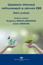 Okładka - Ujawnianie informacji niefinansowych w zakresie CSR. Dobre praktyki - Magdalena Wójcik-Jurkiewicz, Izabela Emerling