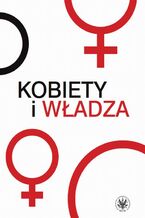 Okładka - Kobiety i władza - Karolina Białas, Katarzyna Jóźwik, Kalina Słaboszowska