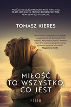 Okładka - Miłość to wszystko co jest - Tomasz Kieres