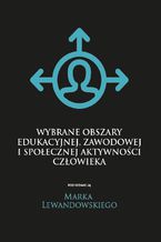 Okładka - Wybrane obszary edukacyjnej, zawodowej i społecznej aktywności człowieka - pod red. Marka Lewandowskiego