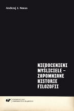 Okładka - Niedocenieni myśliciele - zapomniane historie filozofii - Andrzej J. Noras