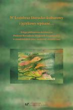 Okładka - W krajobraz literacko-kulturowy i językowy wpisane... Księga jubileuszowa dedykowana Profesor Bernadecie Niesporek-Szamburskiej w czterdziestolecie pracy naukowej i dydaktycznej - red. Anna Guzy, Danuta Krzyżyk, Magdalena Ochwat, Małgorzata Wójcik-Dudek