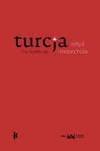 Okładka - Turcja: obłęd i melancholia - Ece Temelkuran