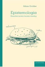 Okładka - Epistemologia. Sandwiczowa teoria wiedzy - Adam Grobler