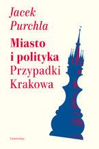 Okładka - Miasto i polityka - Jacek Purchla