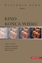 Okładka - Kino końca wieku. Historia kina, tom 4 - Rafał Syska, Iwona Sowińska, Tadeusz Lubelski