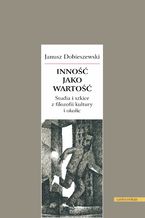Okładka - Inność jako wartość. Studia i szkice z filozofii kultury i okolic - Janusz Dobieszewski