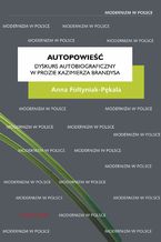 Okładka - Autopowieść. Dyskurs autobiograficzny w prozie Kazimierza Brandysa - Anna Foltyniak-Pękala