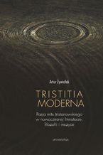 Okładka - Tristitia moderna. Pasja mitu tristanowskiego w nowoczesnej literaturze, filozofii i muzyce - Artur Żywiołek