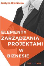 Okładka - Elementy zarządzania projektami w biznesie - Justyna Broniecka