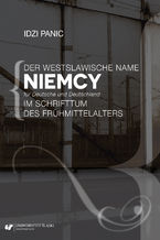 Okładka - Der Westslawische Name Niemcy für Deutsche und Deutschland im Schrifttum des Frühmittelalters - Idzi Panic