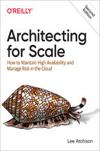 Okładka - Architecting for Scale. How to Maintain High Availability and Manage Risk in the Cloud. 2nd Edition - Lee Atchison