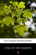 Okładka - Una of the Garden - Lucy Maud Montgomery