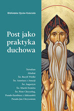 Okładka - Post jako praktyka duchowa. Ojcowie Kościoła o poście - Red. serii Ks. Józef Naumowicz