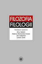 Okładka - Filozofia filologii - Artur Hellich, Helena Markowska-Fulara, Jan Potkański, Łukasz Żurek
