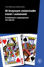 Okładka - W krzywym zwierciadle ironii i autoironii - Anna Milanowicz, Barbara Bokus