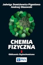 Okładka - Chemia fizyczna. Tom 3 - Jadwiga Demichowicz-Pigoniowa, Andrzej Olszowski