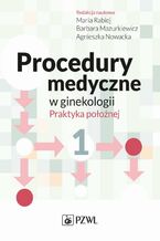 Okładka - Procedury medyczne w ginekologii. Praktyka położnej. Tom 1 - Maria Rabiej, Barbara Mazurkiewicz, Agnieszka Nowacka