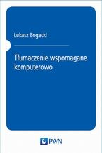 Okładka - Tłumaczenie wspomagane komputerowo - Łukasz Bogacki