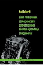 Okładka - Studium silnika spalinowego o zapłonie samoczynnym zasilanego mieszaninami mineralnego oleju napędowego z biowęglowodorami - Kamil Łodygowski
