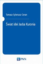 Okładka - Świat idei Jacka Kuronia - Tomasz Sylwiusz Ceran